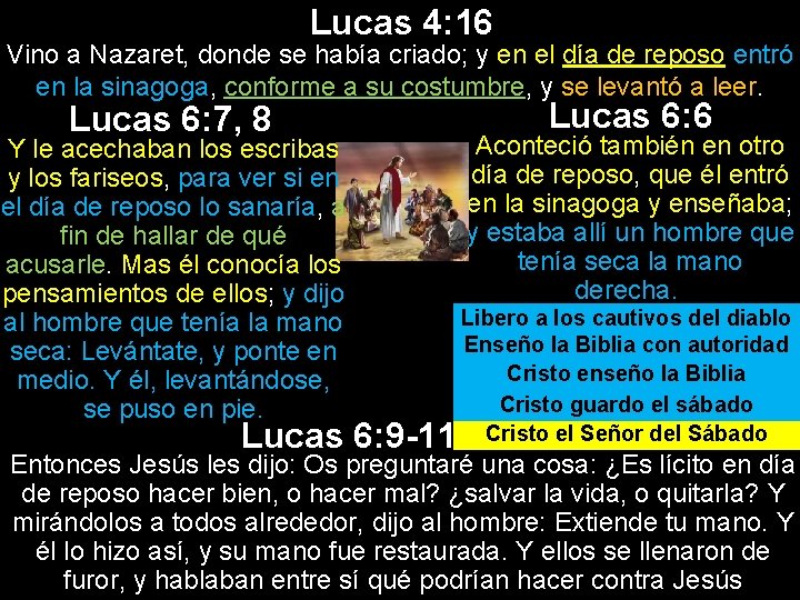 Lucas 4: 16 Vino a Nazaret, donde se había criado; y en el día