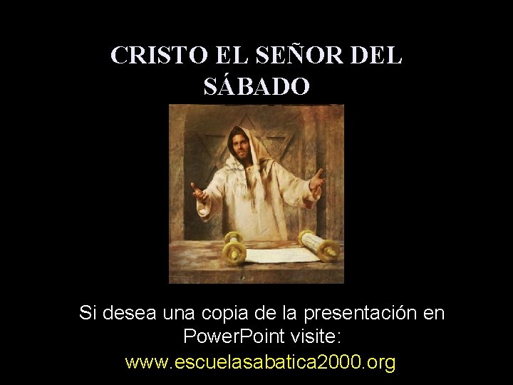 CRISTO EL SEÑOR DEL SÁBADO Si desea una copia de la presentación en Power.