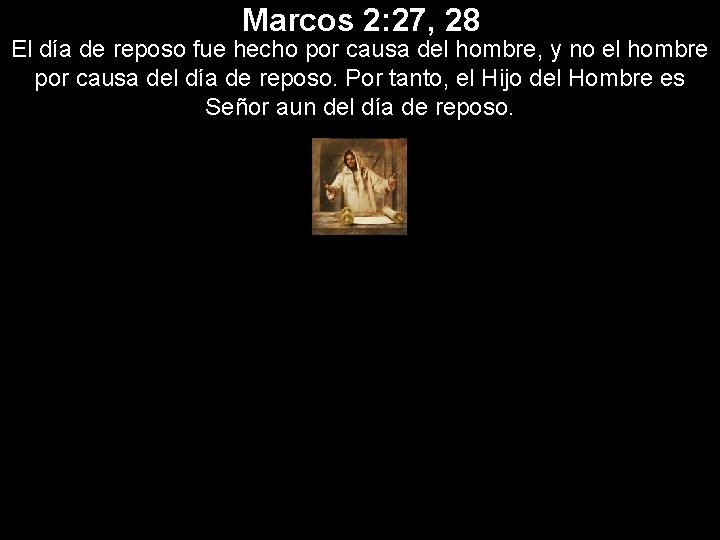 Marcos 2: 27, 28 El día de reposo fue hecho por causa del hombre,