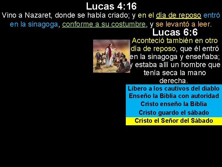 Lucas 4: 16 Vino a Nazaret, donde se había criado; y en el día