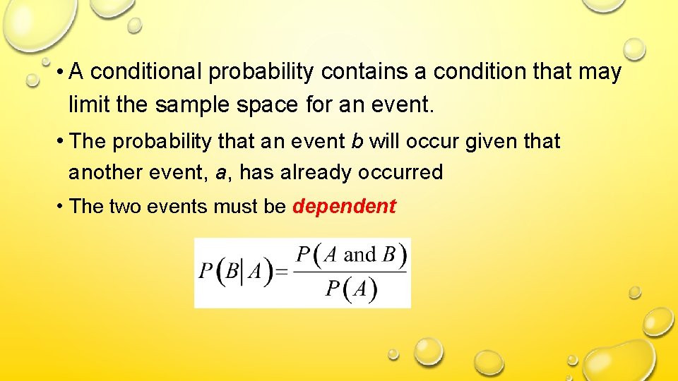  • A conditional probability contains a condition that may limit the sample space