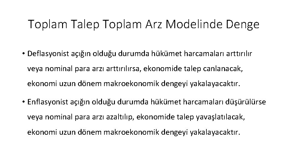 Toplam Talep Toplam Arz Modelinde Denge • Deflasyonist açığın olduğu durumda hükümet harcamaları arttırılır