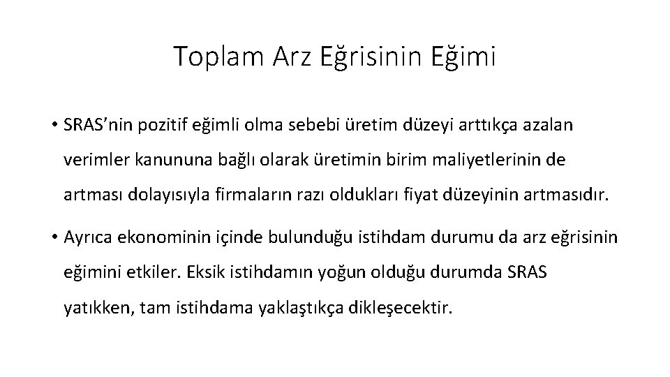 Toplam Arz Eğrisinin Eğimi • SRAS’nin pozitif eğimli olma sebebi üretim düzeyi arttıkça azalan