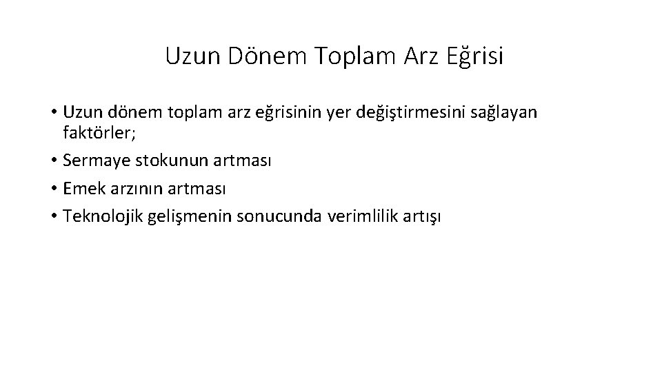  Uzun Dönem Toplam Arz Eğrisi • Uzun dönem toplam arz eğrisinin yer değiştirmesini