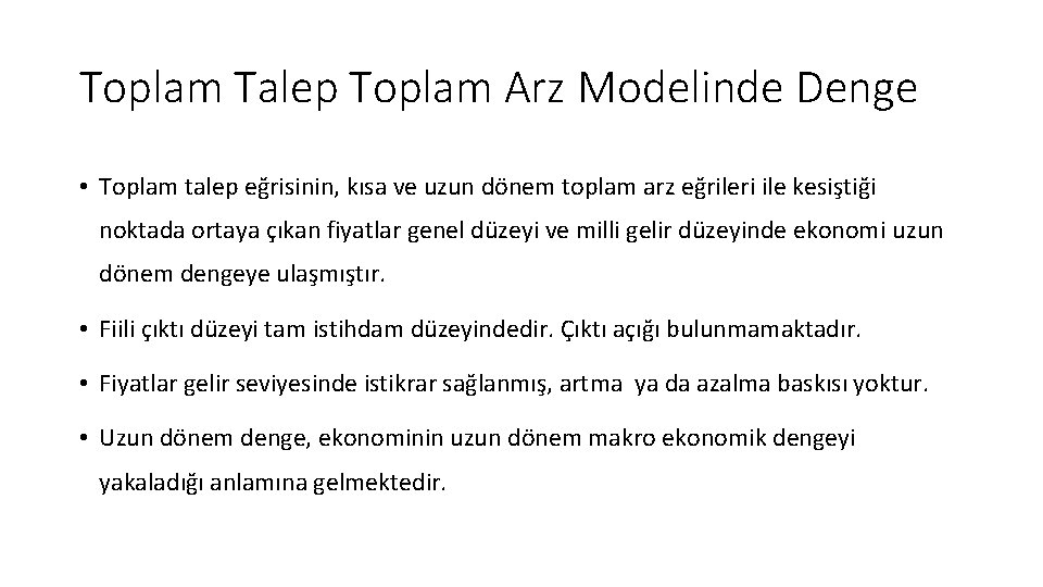 Toplam Talep Toplam Arz Modelinde Denge • Toplam talep eğrisinin, kısa ve uzun dönem