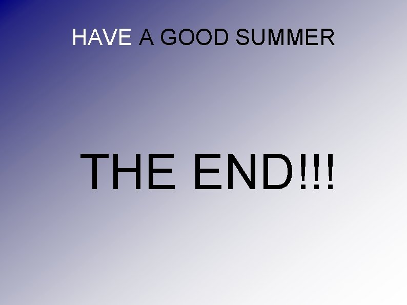 HAVE A GOOD SUMMER THE END!!! 