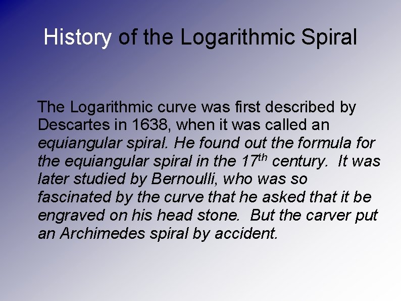 History of the Logarithmic Spiral The Logarithmic curve was first described by Descartes in