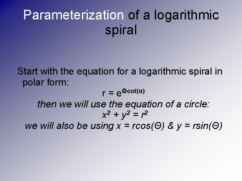 Parameterization of a logarithmic spiral Start with the equation for a logarithmic spiral in