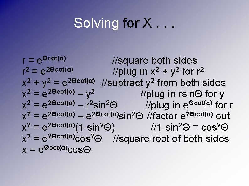 Solving for X. . . r = eΘcot(α) //square both sides r 2 =