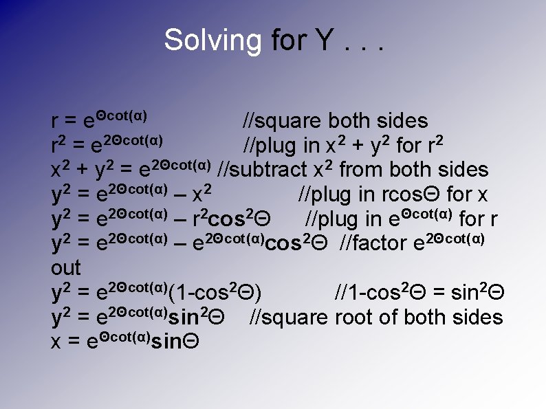 Solving for Y. . . r = eΘcot(α) //square both sides r 2 =
