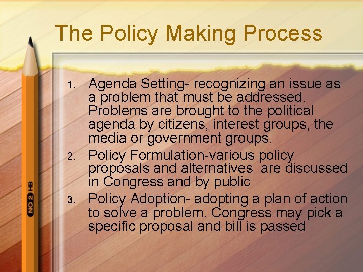 The Policy Making Process 1. 2. 3. Agenda Setting- recognizing an issue as a