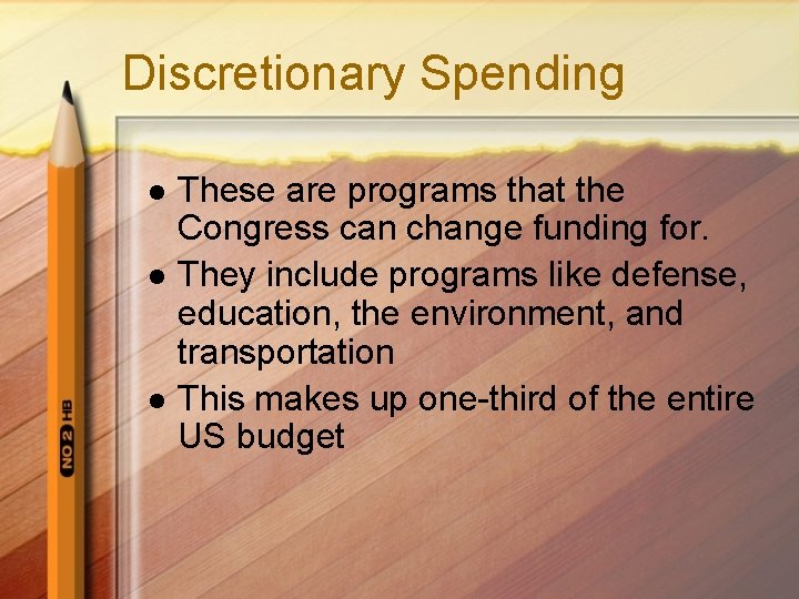 Discretionary Spending l l l These are programs that the Congress can change funding