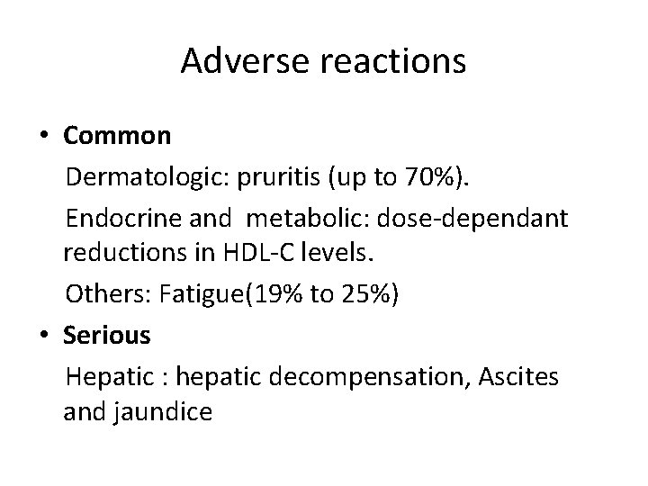 Adverse reactions • Common Dermatologic: pruritis (up to 70%). Endocrine and metabolic: dose-dependant reductions