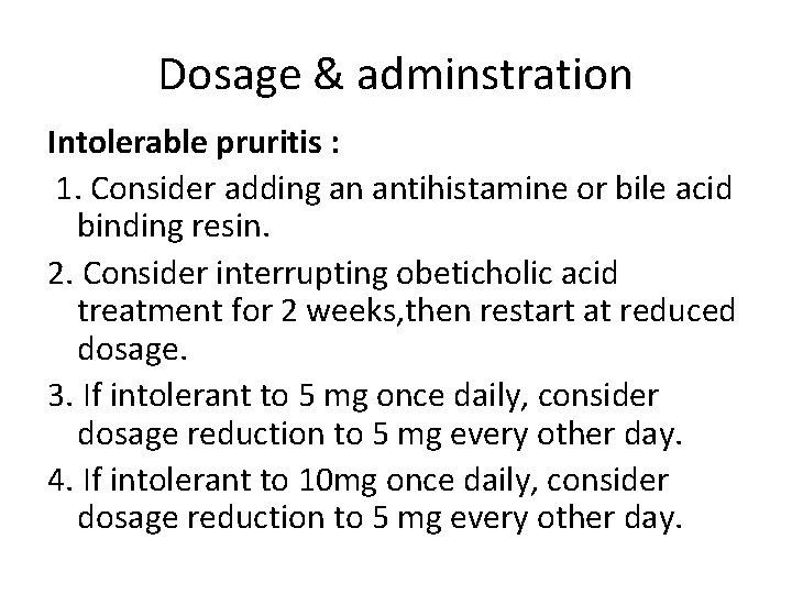 Dosage & adminstration Intolerable pruritis : 1. Consider adding an antihistamine or bile acid