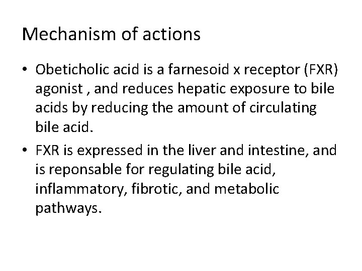 Mechanism of actions • Obeticholic acid is a farnesoid x receptor (FXR) agonist ,