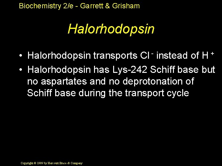 Biochemistry 2/e - Garrett & Grisham Halorhodopsin • Halorhodopsin transports Cl - instead of