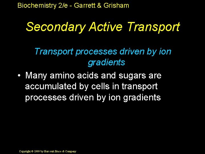 Biochemistry 2/e - Garrett & Grisham Secondary Active Transport processes driven by ion gradients