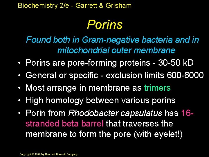 Biochemistry 2/e - Garrett & Grisham Porins • • • Found both in Gram-negative