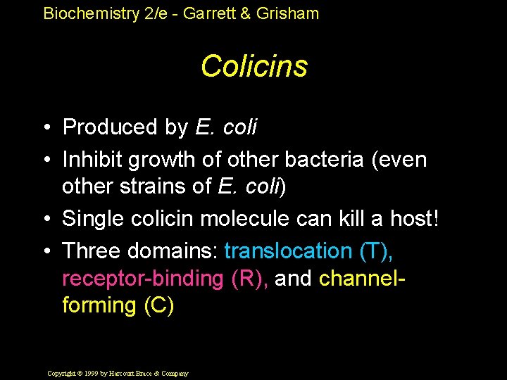 Biochemistry 2/e - Garrett & Grisham Colicins • Produced by E. coli • Inhibit