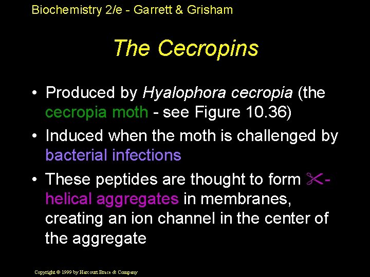 Biochemistry 2/e - Garrett & Grisham The Cecropins • Produced by Hyalophora cecropia (the