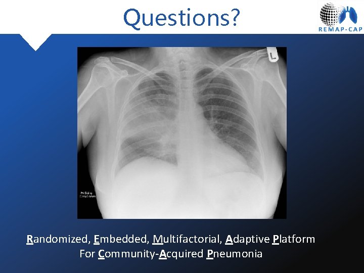 Questions? Randomized, Embedded, Multifactorial, Adaptive Platform For Community-Acquired Pneumonia 