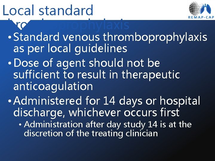 Local standard thromboprophylaxis • Standard venous thromboprophylaxis as per local guidelines • Dose of