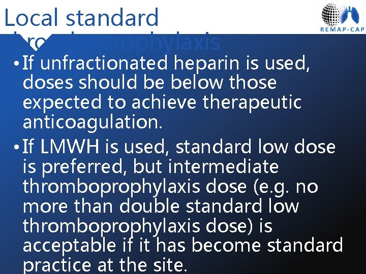 Local standard thromboprophylaxis • If unfractionated heparin is used, doses should be below those
