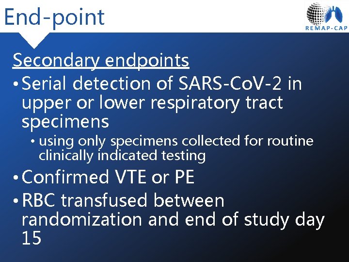 End-point Secondary endpoints • Serial detection of SARS-Co. V-2 in upper or lower respiratory