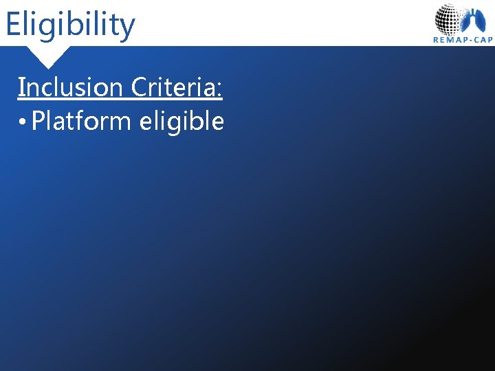 Eligibility Inclusion Criteria: • Platform eligible 