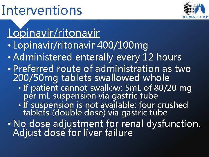 Interventions Lopinavir/ritonavir • Lopinavir/ritonavir 400/100 mg • Administered enterally every 12 hours • Preferred
