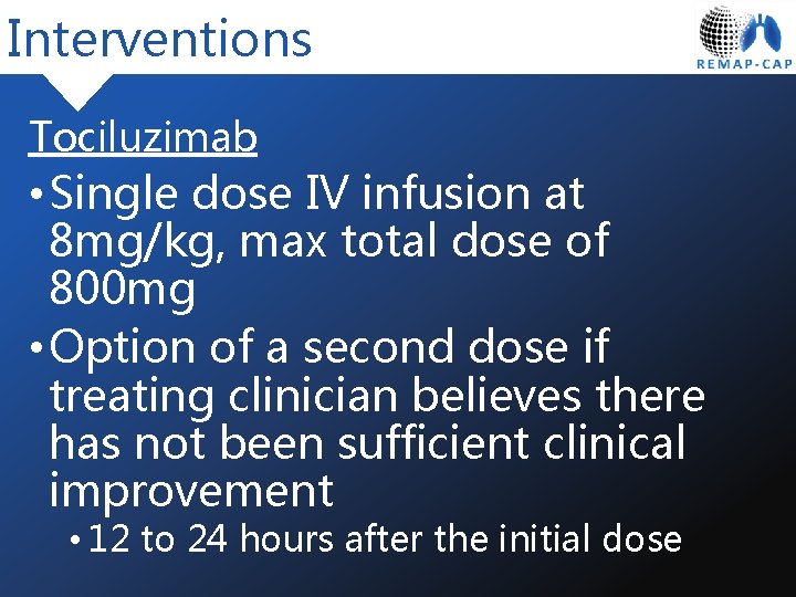 Interventions Tociluzimab • Single dose IV infusion at 8 mg/kg, max total dose of