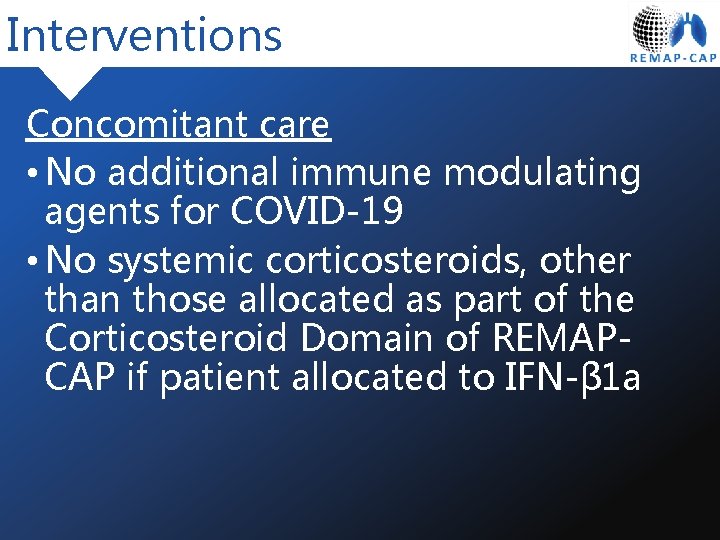 Interventions Concomitant care • No additional immune modulating agents for COVID-19 • No systemic