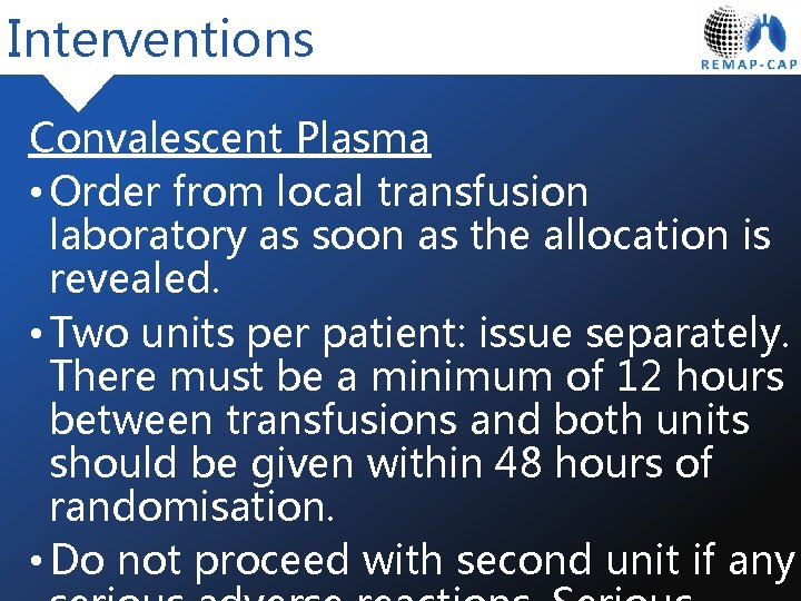 Interventions Convalescent Plasma • Order from local transfusion laboratory as soon as the allocation
