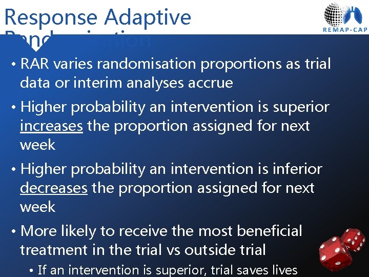 Response Adaptive Randomisation • RAR varies randomisation proportions as trial data or interim analyses