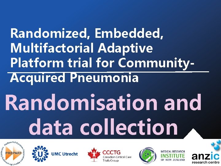 Randomized, Embedded, Multifactorial Adaptive Platform trial for Community. Acquired Pneumonia Randomisation and data collection