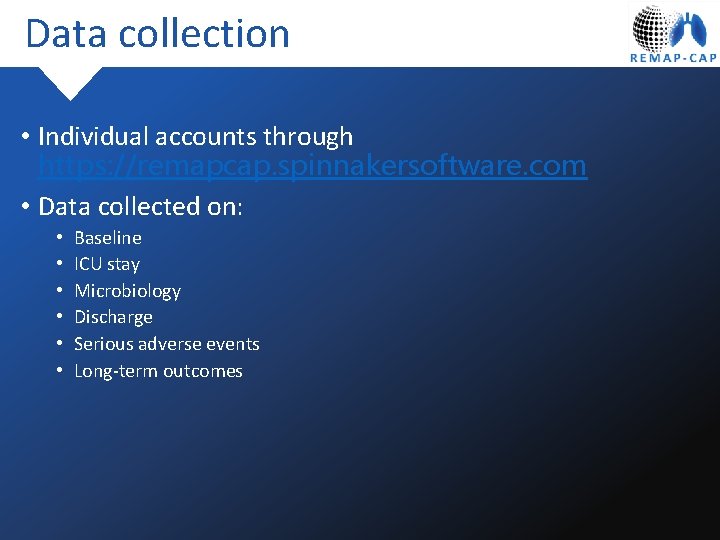 Data collection • Individual accounts through https: //remapcap. spinnakersoftware. com • Data collected on: