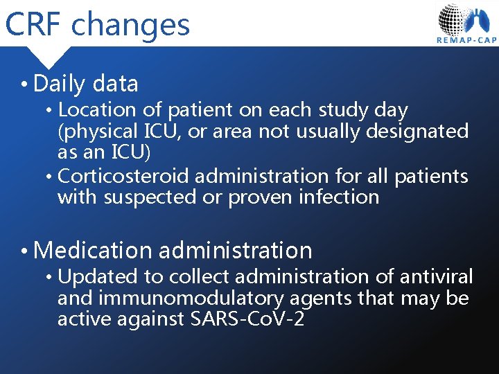 CRF changes • Daily data • Location of patient on each study day (physical