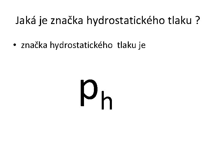 Jaká je značka hydrostatického tlaku ? • značka hydrostatického tlaku je ph 