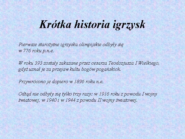 Krótka historia igrzysk Pierwsze starożytne igrzyska olimpijskie odbyły się w 776 roku p. n.