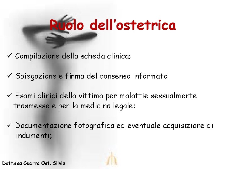 Ruolo dell’ostetrica ü Compilazione della scheda clinica; ü Spiegazione e firma del consenso informato