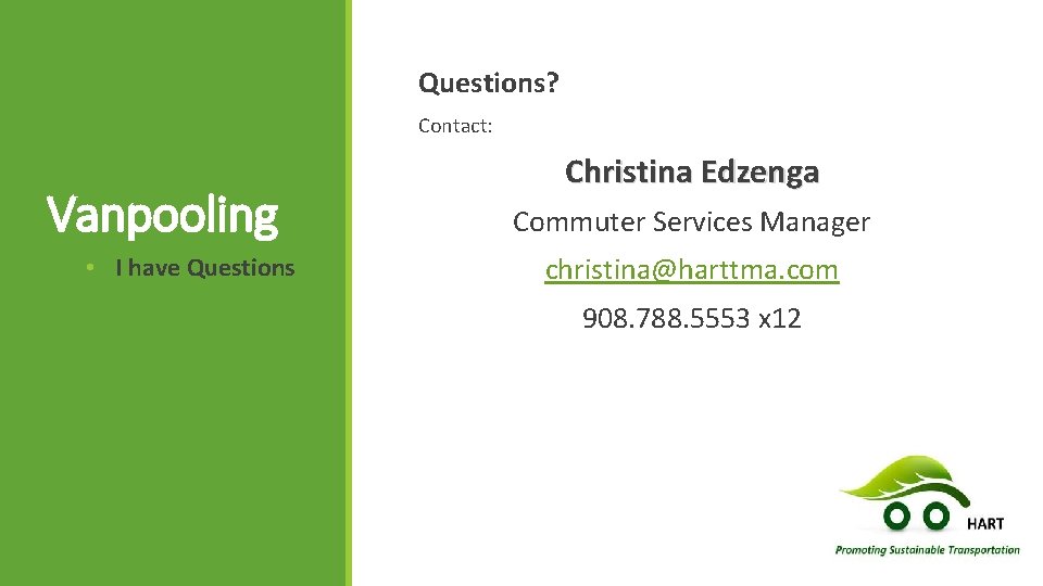 Questions? Contact: Vanpooling • I have Questions Christina Edzenga Commuter Services Manager christina@harttma. com