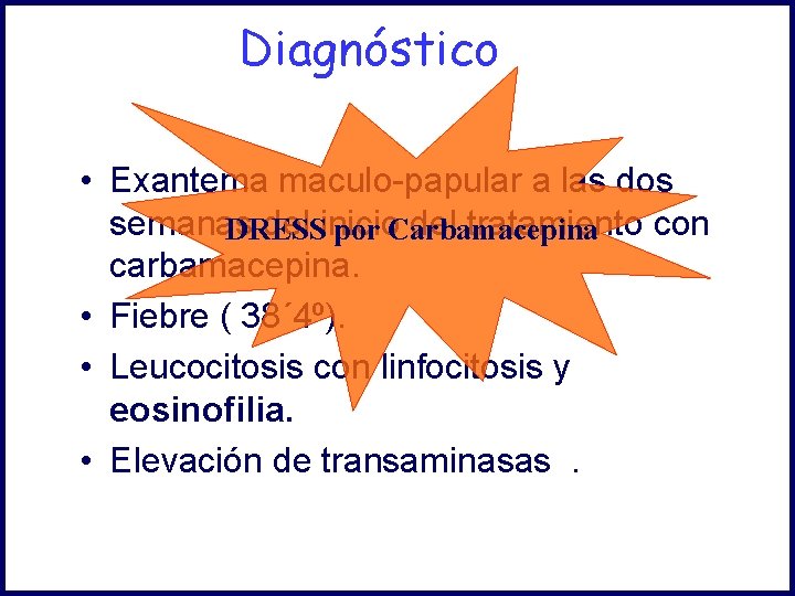 Diagnóstico • Exantema maculo-papular a las dos semanas del inicio del tratamiento con DRESS