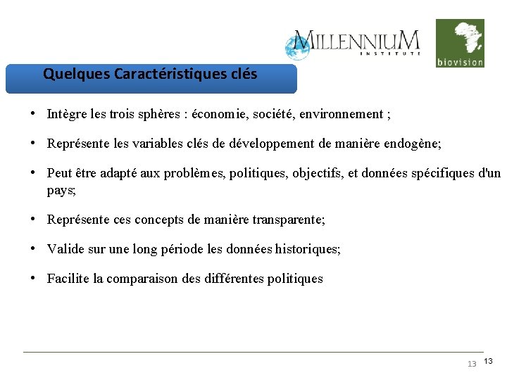 Quelques Caractéristiques clés • Intègre les trois sphères : économie, société, environnement ; •