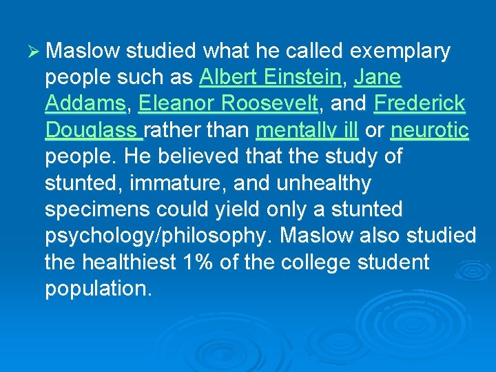 Ø Maslow studied what he called exemplary people such as Albert Einstein, Jane Addams,