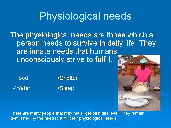 Physiological needs The physiological needs are those which a person needs to survive in