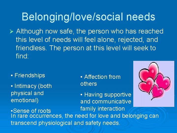 Belonging/love/social needs Ø Although now safe, the person who has reached this level of