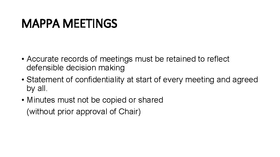 MAPPA MEETINGS • Accurate records of meetings must be retained to reflect defensible decision