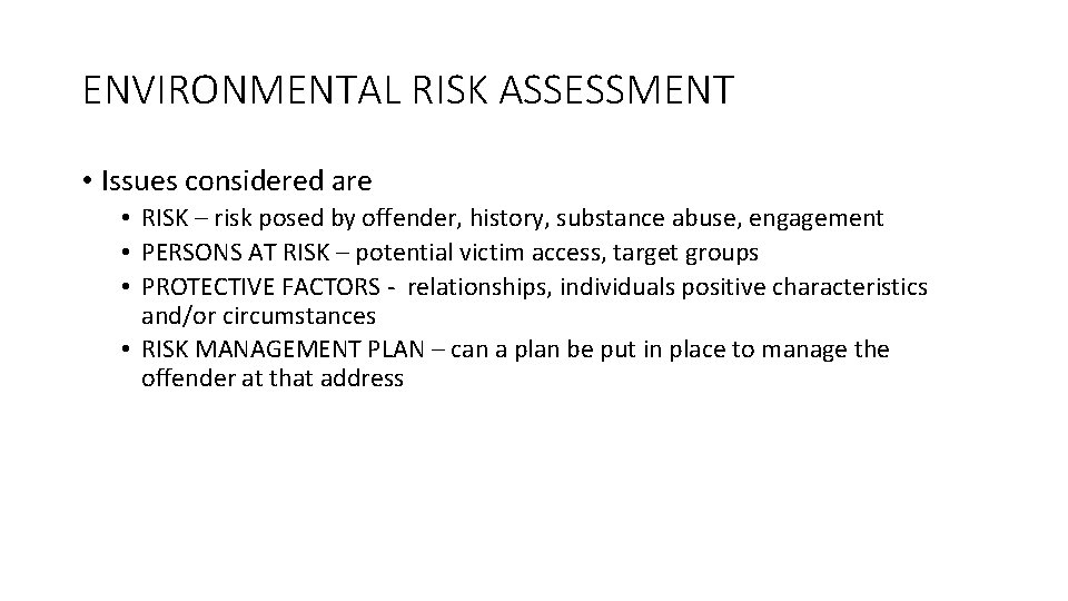 ENVIRONMENTAL RISK ASSESSMENT • Issues considered are • RISK – risk posed by offender,