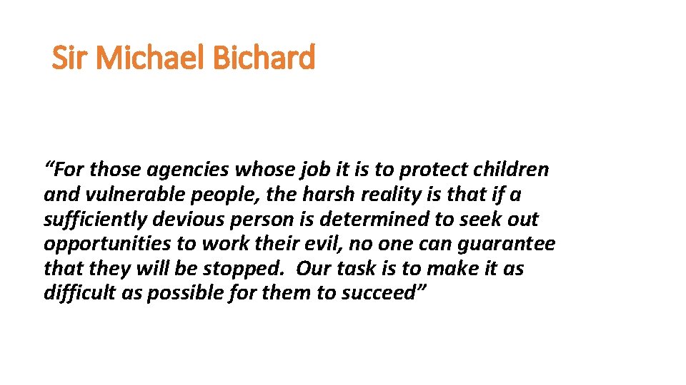 Sir Michael Bichard “For those agencies whose job it is to protect children and