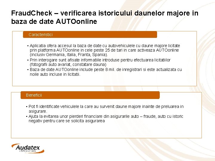 Fraud. Check – verificarea istoricului daunelor majore in baza de date AUTOonline Caracteristici •